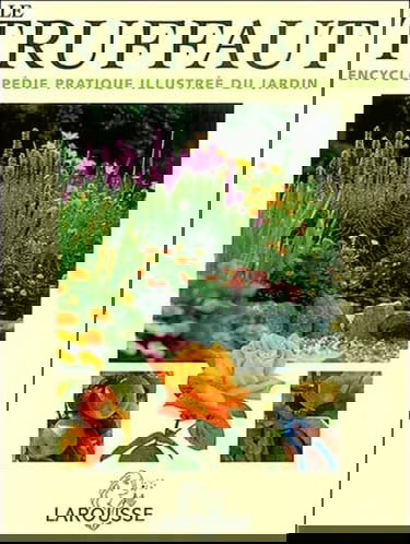 Le Truffaut : Encyclopédie pratique illustrée du jardin