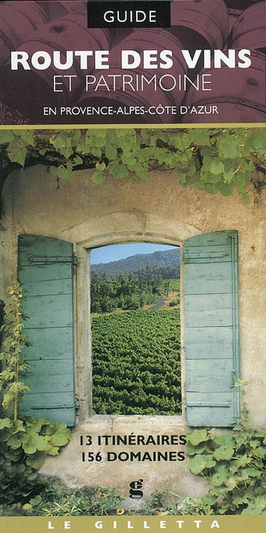 Route des vins et patrimoine : en Provence-Alpes-Côte d'Azur : 13 itinéraires, 156 domaines