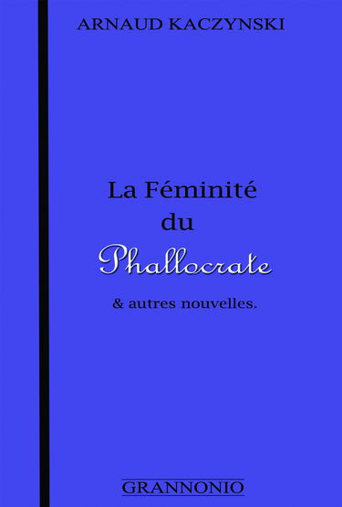 La féminité du phallocrate et autres nouvelles