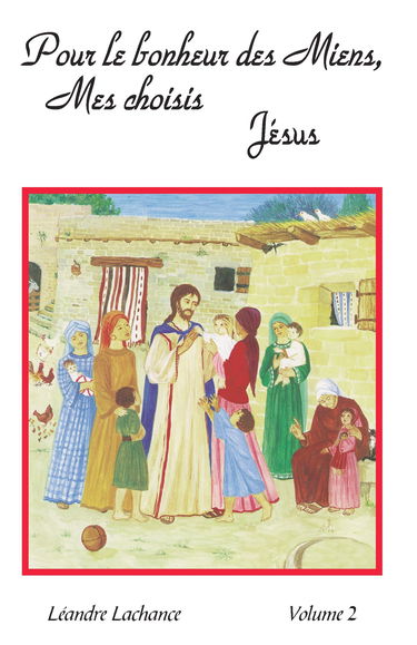 Pour le bonheur des miens, mes choisis, Jésus: Volume 2