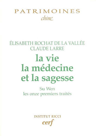 La vie, la médecine et la sagesse : Su wen, les onze premiers traités
