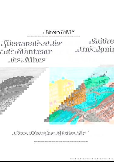 Isidore Tiperanole et les trois lapins de Montceau-les-Mines: Conte illustré par Myriam Saci