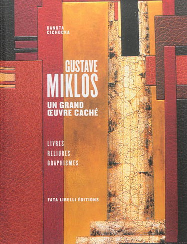 Couverture de Gustave Miklos : un grand oeuvre caché. Vol. 1. Livres, reliures, graphismes