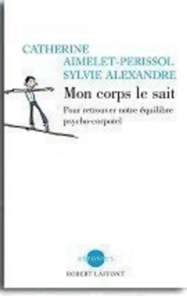 Mon corps le sait : trouver son équilibre psychocorporel pour vivre mieux