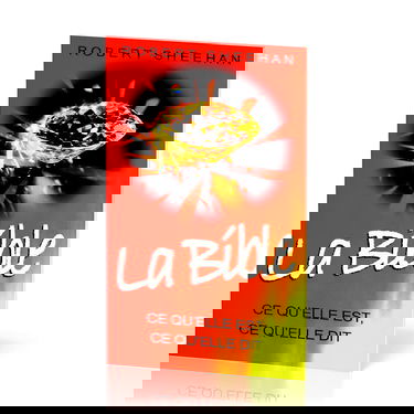 La Bible, ce qu'elle est, ce qu'elle dit