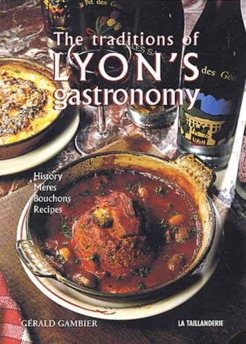 The Traditions of Lyon's Gastronomy: Edition en langue anglaise
