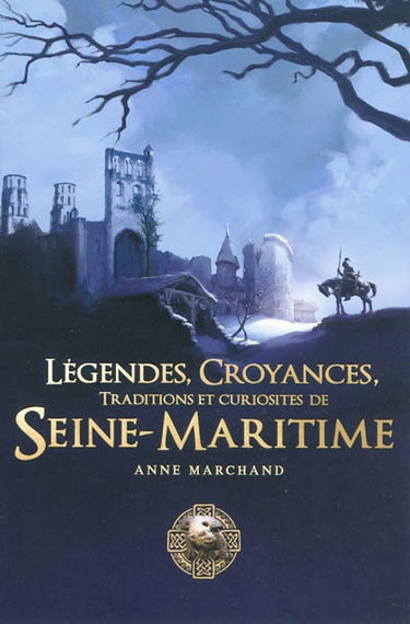 Couverture de Légendes, croyances, traditions et curiosités de Seine-Maritime