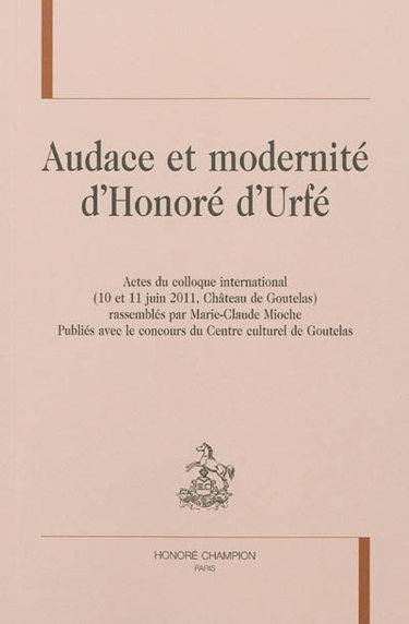 Couverture de Audace et modernité d'Honoré Urfé : actes du colloque international, 10 et 11 juin 2011, château de Goutelas