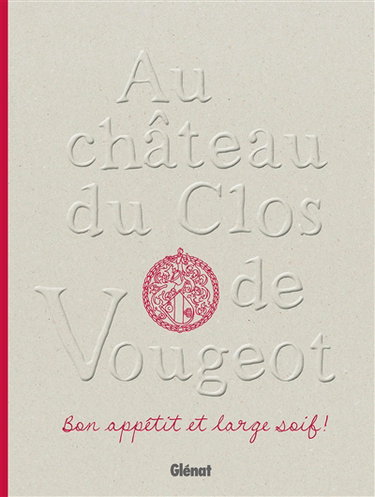 Couverture de Au château du Clos de Vougeot : bon appétit et large soif !