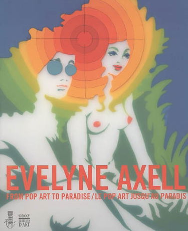 Evelyne Axell : le pop'art jusqu'au paradis : expositions, Musée provincial Félicien-Rops et Maison de la culture, Namur, 11 sept-24 oct. 2004 ; Galerie Détour, Jambes, 8 sept-24 oct. 2004. Evelyne Axell : from pop art to paradise : expositions, Musée pro