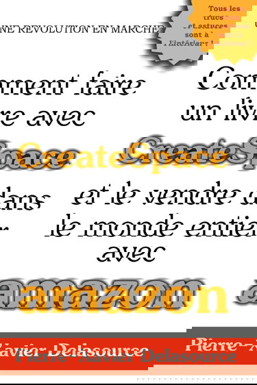 Comment faire un livre avec CreateSpace: Et le vendre dans le monde entier avec Amazon