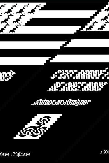 C'EST ARRIVÉ PRÈS DE CHEZ NOUS: Crimes en Bretagne