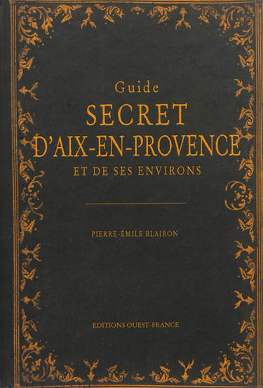 Guide secret d'Aix-en-Provence et de ses environs