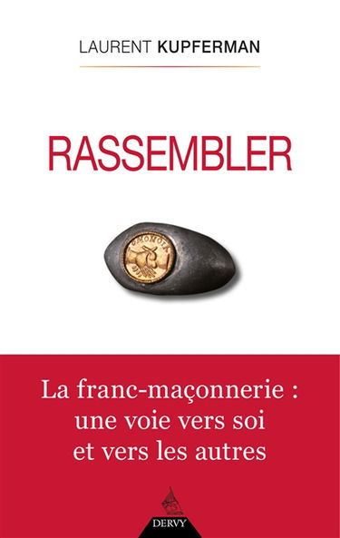 Rassembler : la franc-maçonnerie : une voie vers soi et vers les autres