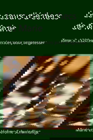 Le cours d'échecs de Marie: 1320 exercices pour progresser