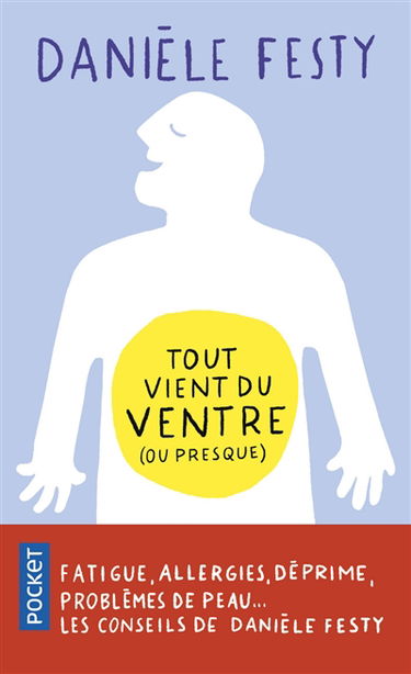Tout vient du ventre (ou presque) : fatigue, allergies, déprime, problèmes de peau