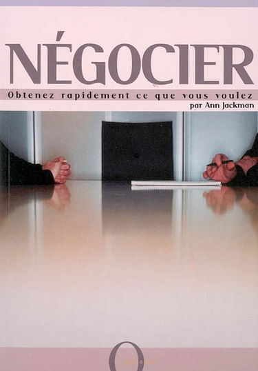 Négocier : obtenez rapidement ce que vous voulez