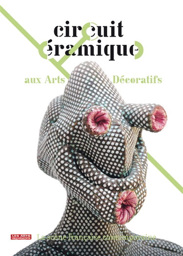Couverture de Circuit céramique aux Arts décoratifs : la scène française contemporaine : exposition, Paris, Musée des Arts décoratifs, 17 septembre 2010-20 février 2011