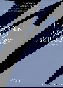 Le Scanner ostéo-articulaire : techniques d'utilisation, indications, résultats