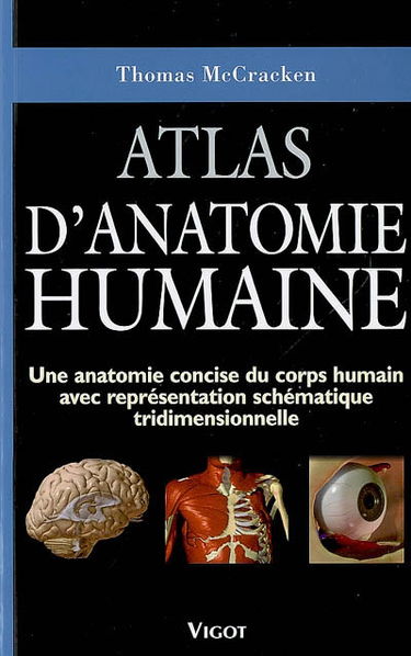 Atlas d'anatomie humaine : une anatomie concise du corps humain avec représentation schématique tridimensionnelle