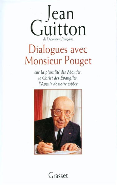 Dialogues avec monsieur Pouget : sur la pluralité des mondes, le Christ des Evangiles, l'avenir de notre espèce