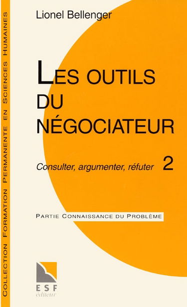 Les outils du négociateur : 2, consulter, argumenter, réfuter : connaissance du problème, applications pratiques
