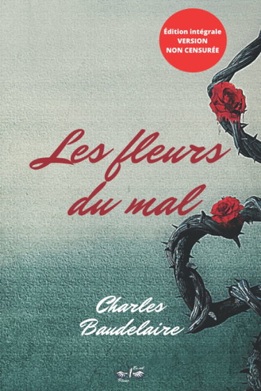 Couverture de Les Fleurs du mal: 15,24cm/22,86cm/ édition intégrale, version non censurée (205 poèmes), inclus une étude biographique de Charles Baudelaire par Théophile Gauthier par Charles Baudelaire
