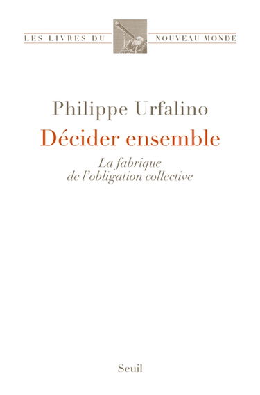 Décider ensemble : la fabrique de l'obligation collective