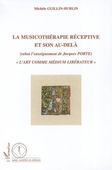 La musicothérapie réceptive et son au-delà (selon l'enseignement de Jacques Porte) : l'art comme médium libérateur
