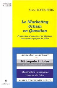 Le marketing urbain en question : production d'espace et de discours dans quatre projets de villes