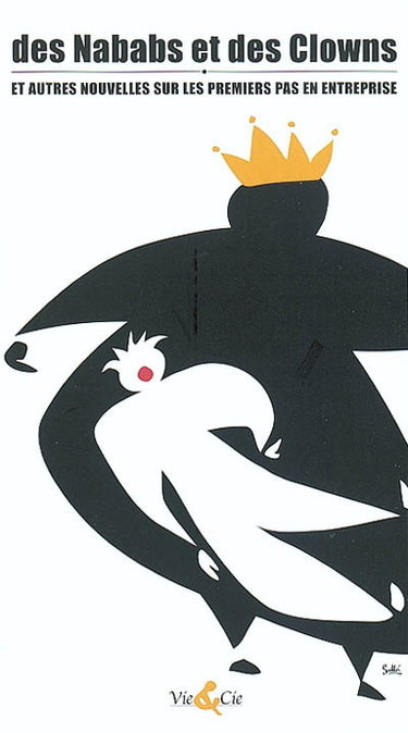 Des nababs et des clowns : et autres nouvelles sur les premiers pas en entreprise