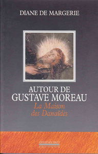 Autour de Gustave Moreau, la maison des Danaïdes