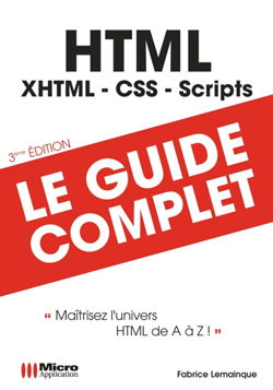 HTML : XHTML, CSS, scripts : maîtrisez l'univers HTML de A à Z !