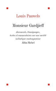 Monsieur Gurdjieff : documents, témoignages, textes et commentaires sur une société initiatique contemporaine