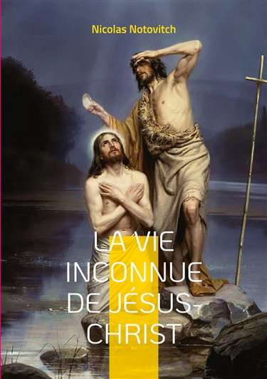 Couverture de La vie inconnue de Jésus-Christ : le livre interdit sur l'énigme sacrée