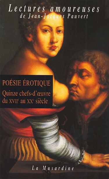 Poésie érotique : quinze chefs-d'oeuvre du XVIIe au XXe siècle