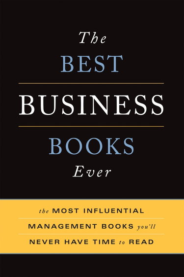 Couverture de The Best Business Books Ever: The 100 Most Influential Management Books You'll Never Have Time To Read