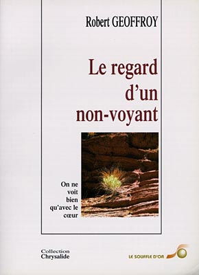 Le regard d'un non-voyant : on ne voit bien qu'avec le coeur