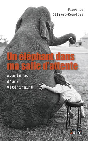 Un éléphant dans ma salle d'attente : aventures d'une vétérinaire