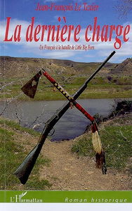 La dernière charge : un Français à la bataille de Little Big Horn
