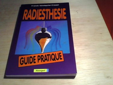 Radiesthesie : guide pratique