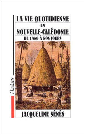 La vie quotidienne en Nouvelle-Calédonie de 1850 à nos jours
