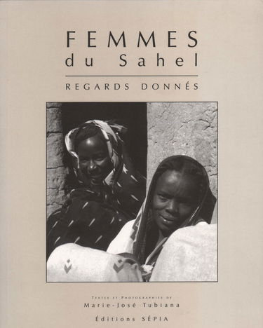 Femmes du Sahel (Tchad, Soudan). Women of the Sahil (Chad, Sudan) : regards donnés
