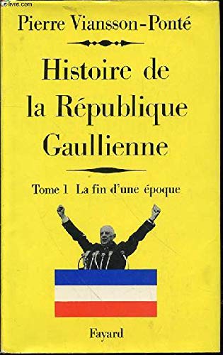 Couverture de Histoire de la république gaullienne. Tome 1 seul : La fin d'une époque. Mai 1958 - Juillet 1962. 1970. (Gaullisme, Histoire contemporaine)