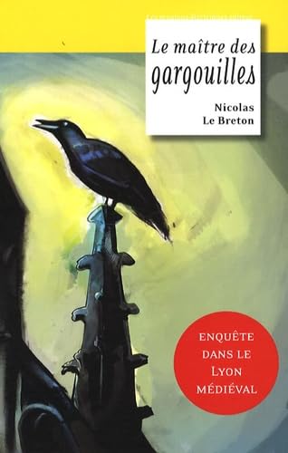 La geste de Lyon. Vol. 1. Le maître des gargouilles
