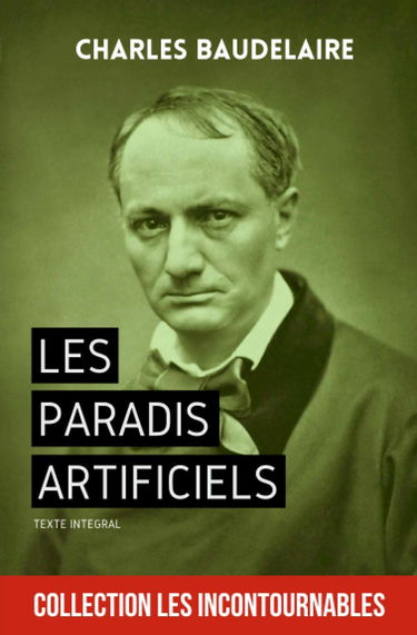 Les Paradis artificiels - Charles Baudelaire (Annoté) - Texte intégral