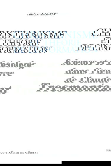 Christianisme et théorie de l'information : science et théologie dans l'oeuvre de Claude Tresmontant