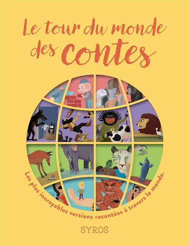 Le tour du monde des contes : les plus incroyables versions de quatre grands contes : Les trois petits cochons, Les musiciens de Brême, Le lièvre et la tortue et Tom Pouce racontées à travers le monde