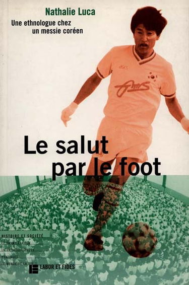 Le salut par le foot : une ethnologue chez un messie coréen