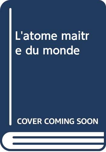 Couverture de L'atome maître du monde